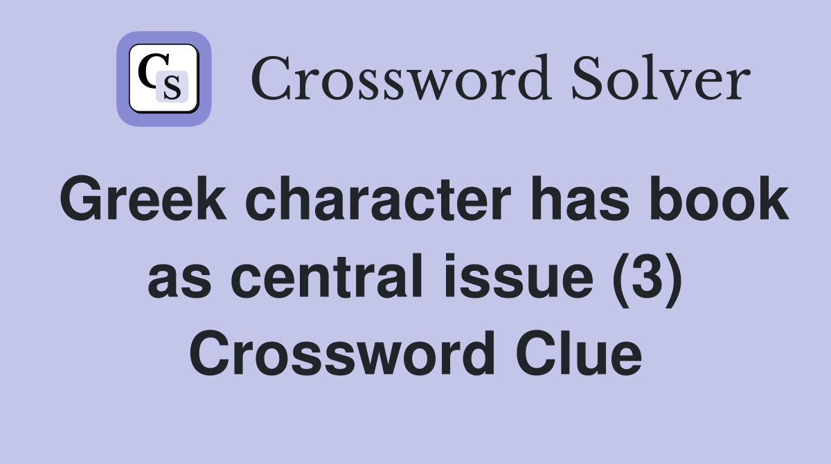 Greek character has book as central issue (3) Crossword Clue