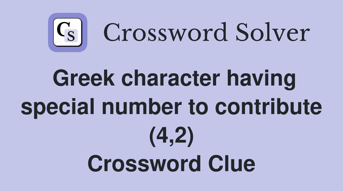 Greek character having special number to contribute (4,2) Crossword Clue