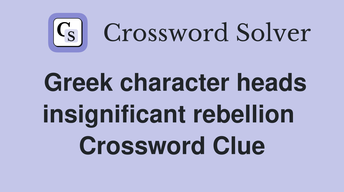 Greek character heads insignificant rebellion  Crossword Clue