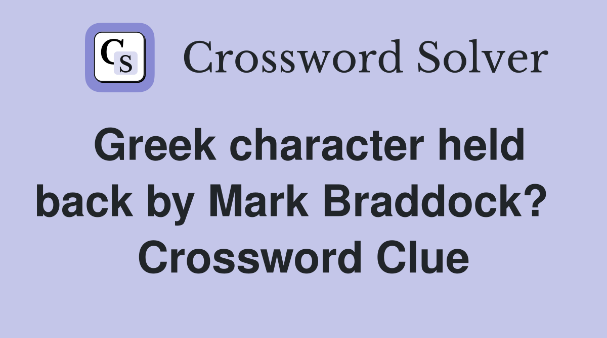 Greek character held back by Mark Braddock?   Crossword Clue