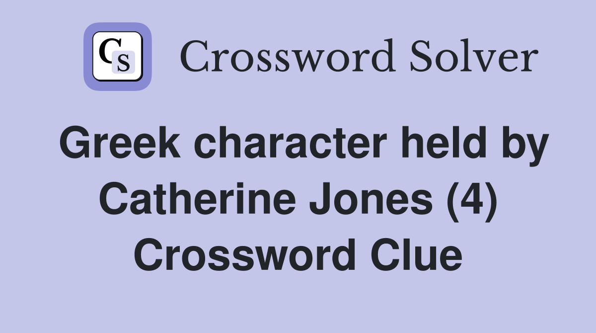 Greek character held by Catherine Jones (4) Crossword Clue