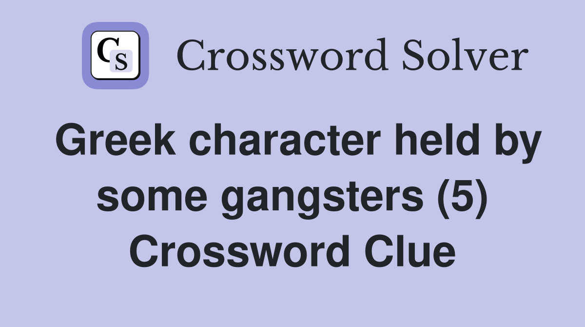 Greek character held by some gangsters (5) Crossword Clue