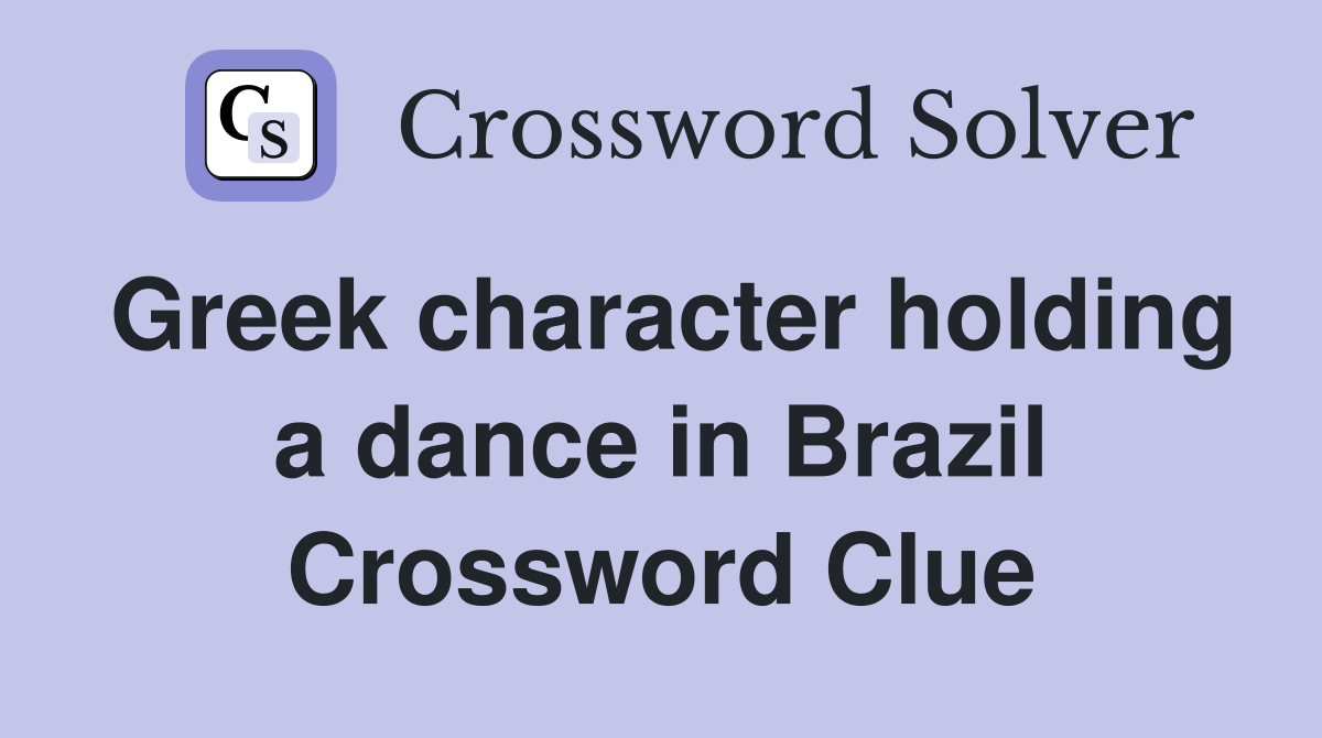 Greek character holding a dance in Brazil Crossword Clue