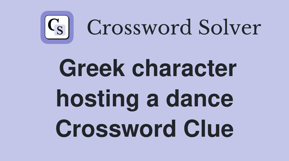 Greek character hosting a dance Crossword Clue