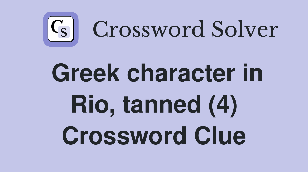 Greek character in Rio, tanned (4) Crossword Clue