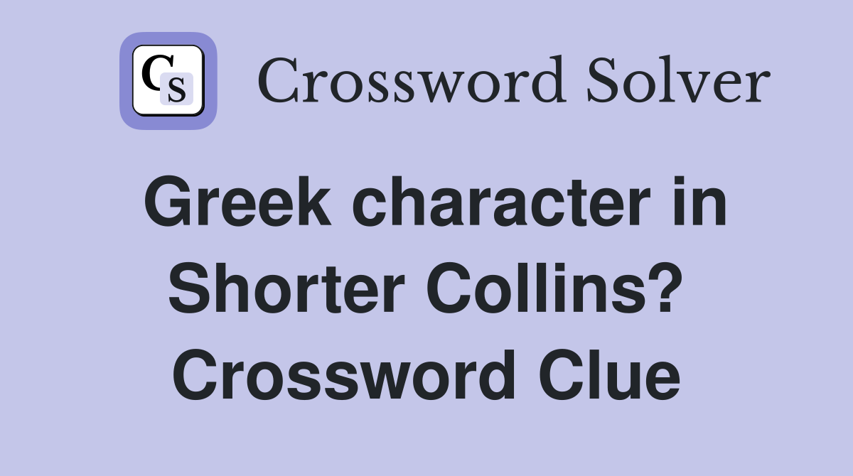 Greek character in Shorter Collins? Crossword Clue