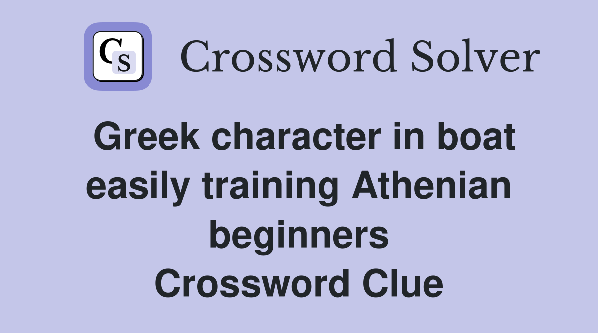 Greek character in boat easily training Athenian beginners Crossword Clue