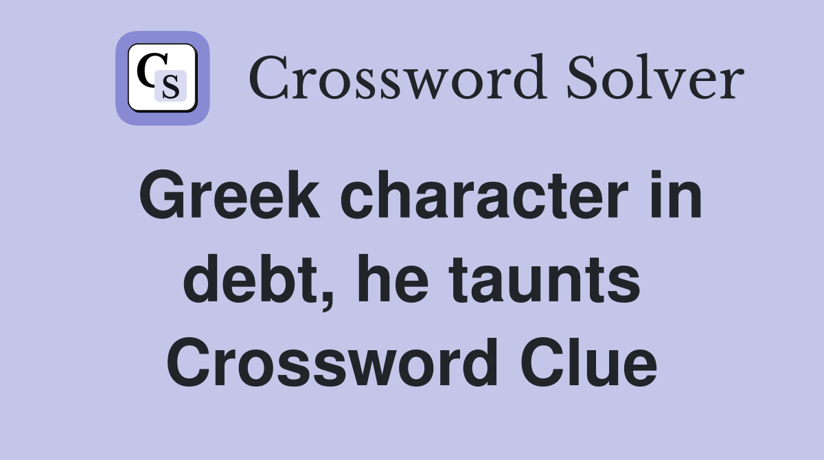 Greek character in debt, he taunts Crossword Clue