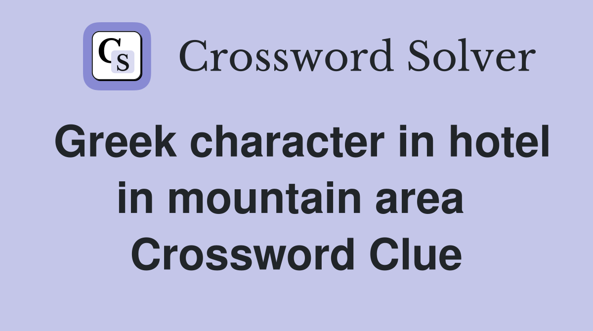 Greek character in hotel in mountain area  Crossword Clue