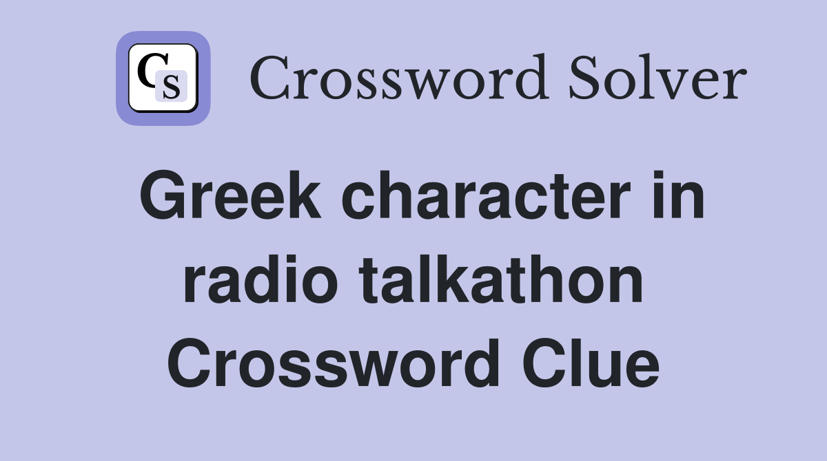 Greek character in radio talkathon Crossword Clue