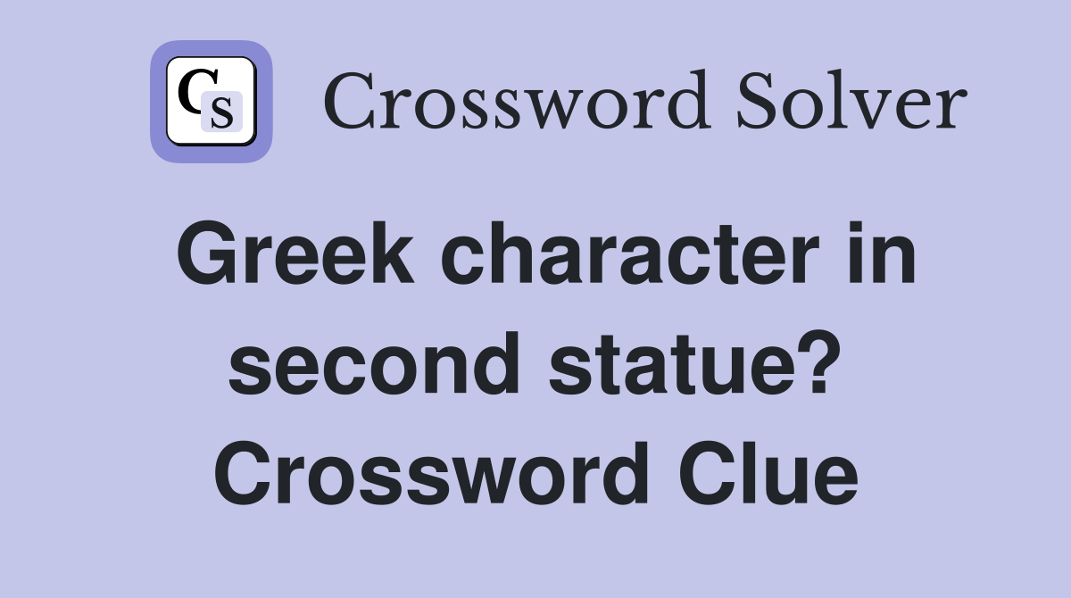 Greek character in second statue? Crossword Clue