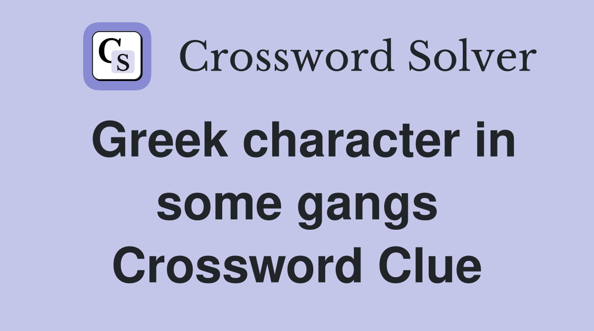 Greek character in some gangs Crossword Clue