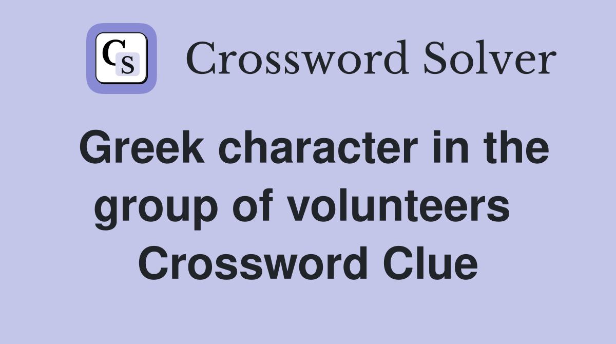 Greek character in the group of volunteers  Crossword Clue