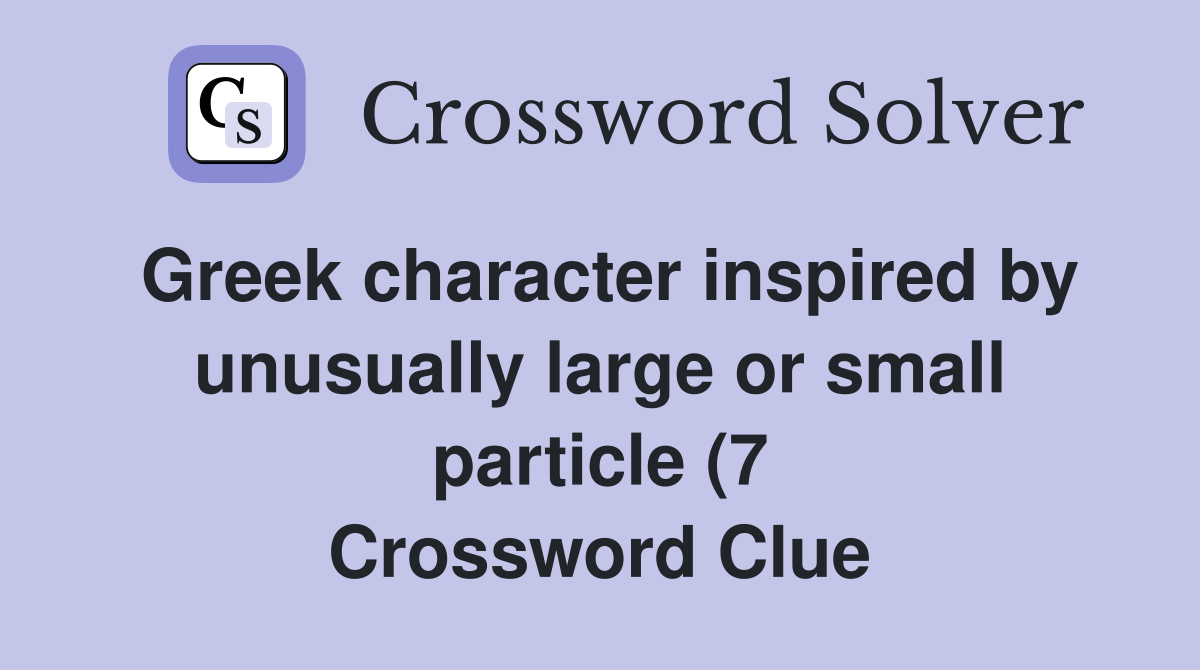 Greek character inspired by unusually large or small particle (7 Greek character inspired by unusually large or small particle (7