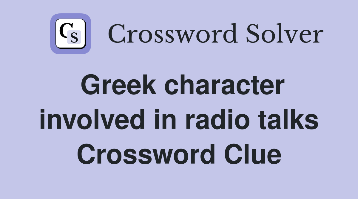Greek character involved in radio talks Crossword Clue