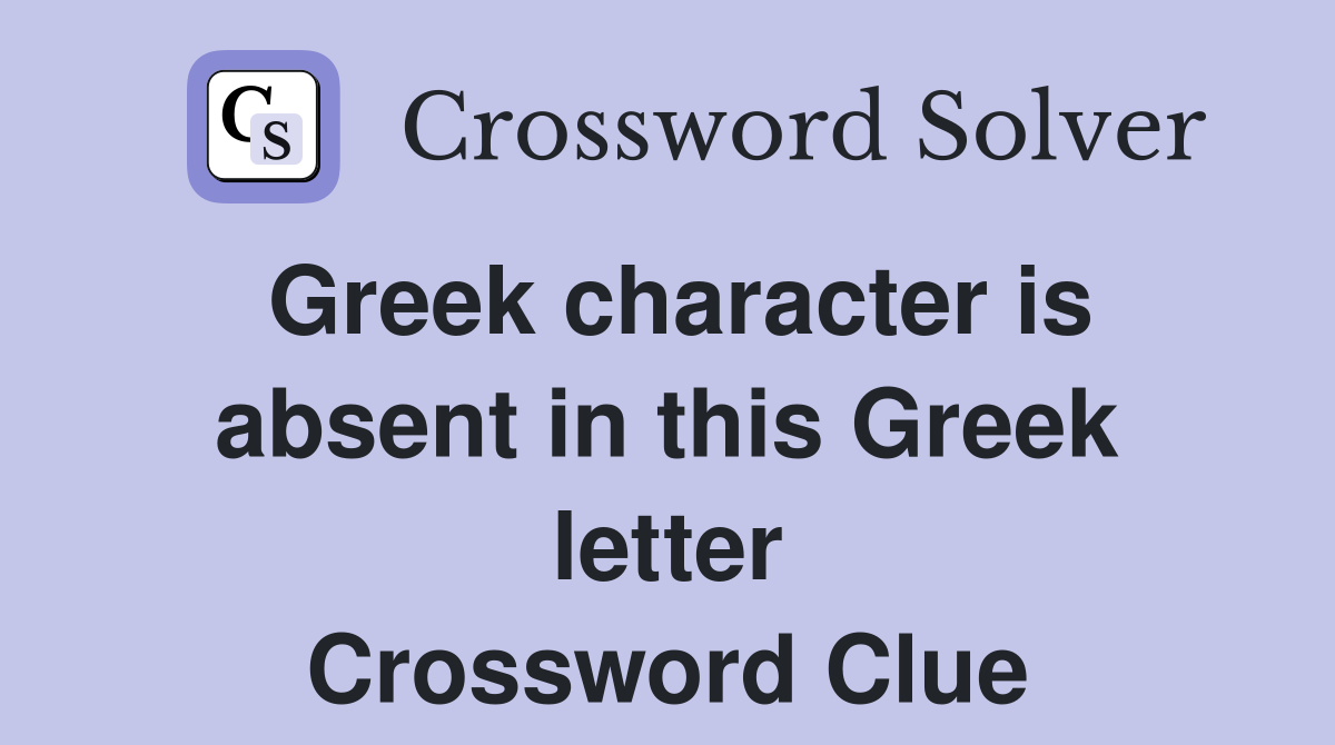 Greek character is absent in this Greek letter Crossword Clue