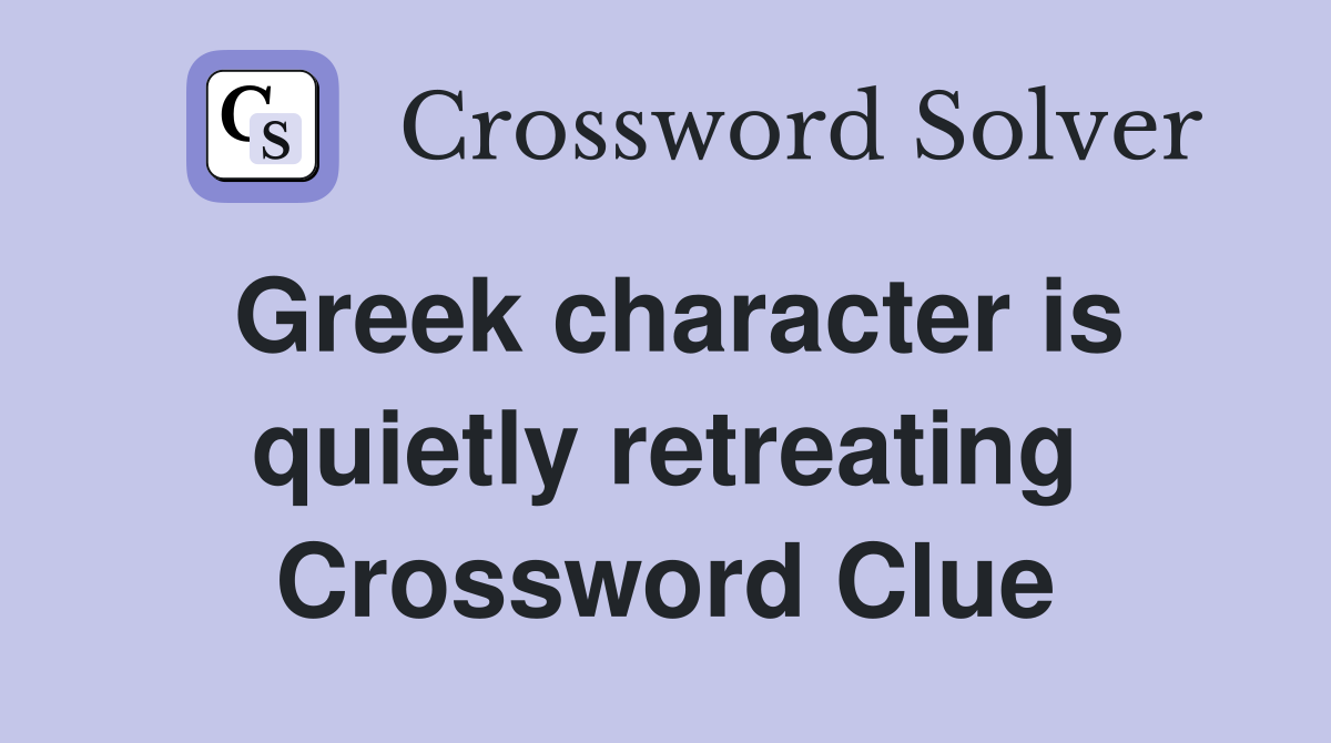 Greek character is quietly retreating Crossword Clue