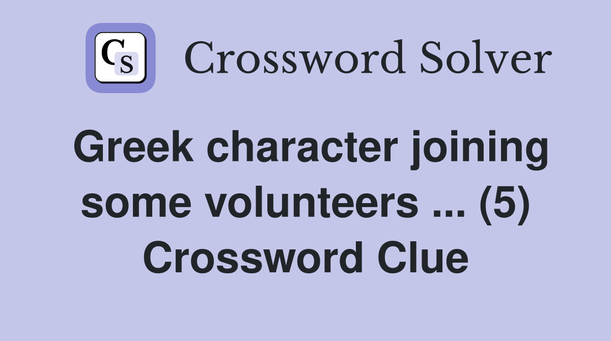 Greek character joining some volunteers ... (5) Crossword Clue