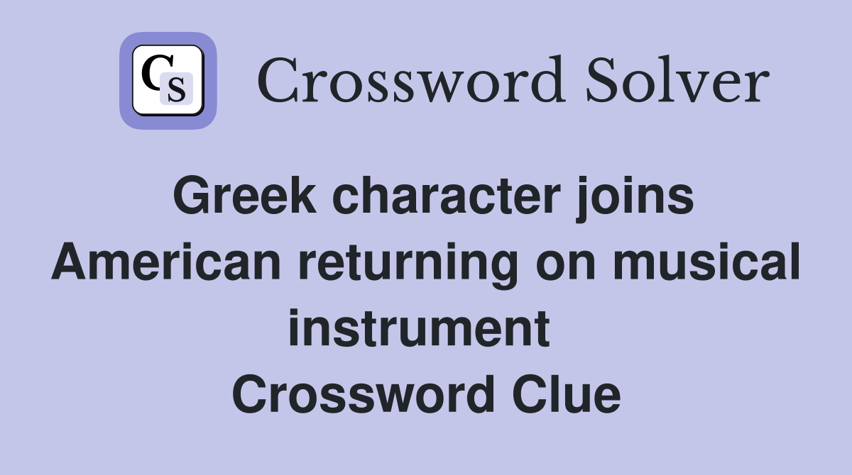 Greek character joins American returning on musical instrument  Crossword Clue