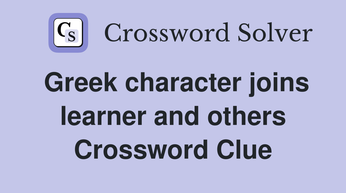 Greek character joins learner and others Crossword Clue