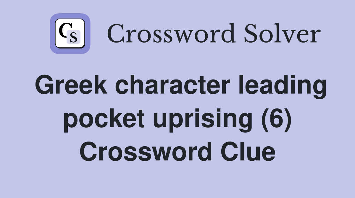 Greek character leading pocket uprising (6) Crossword Clue