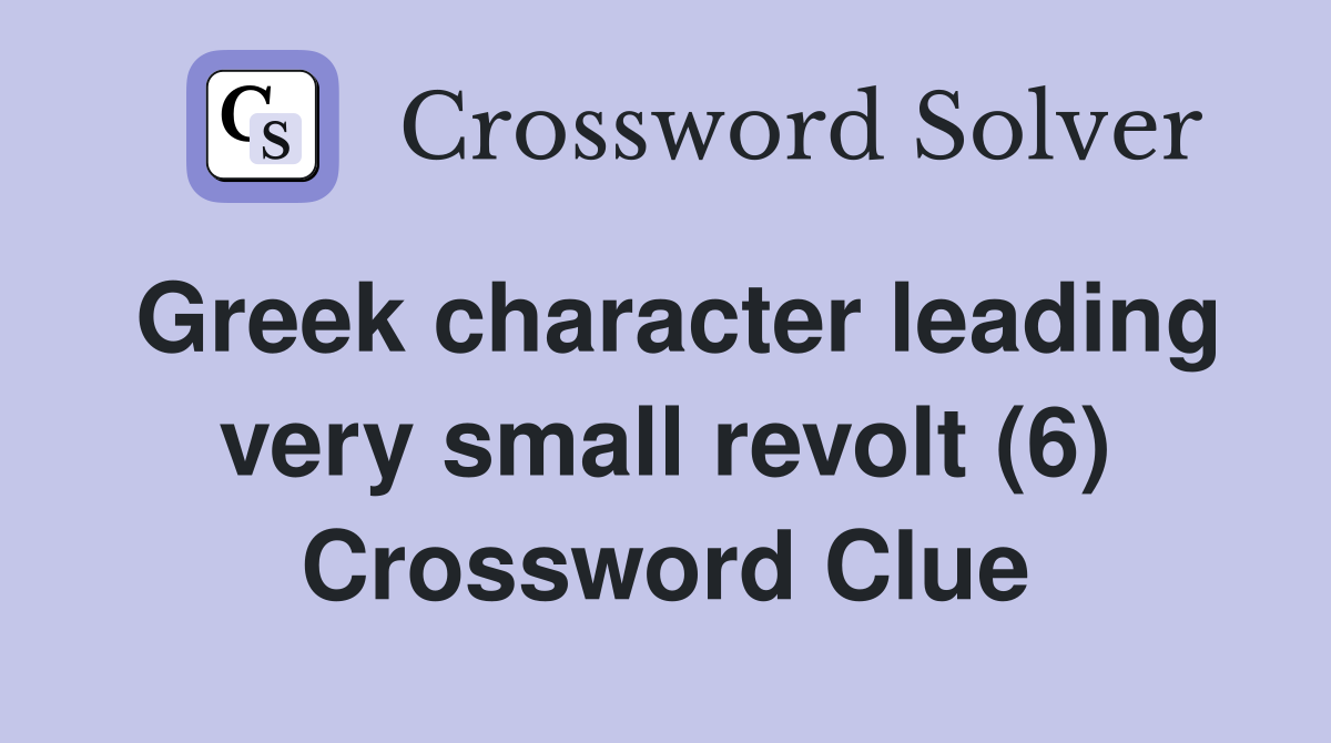 Greek character leading very small revolt (6) Crossword Clue