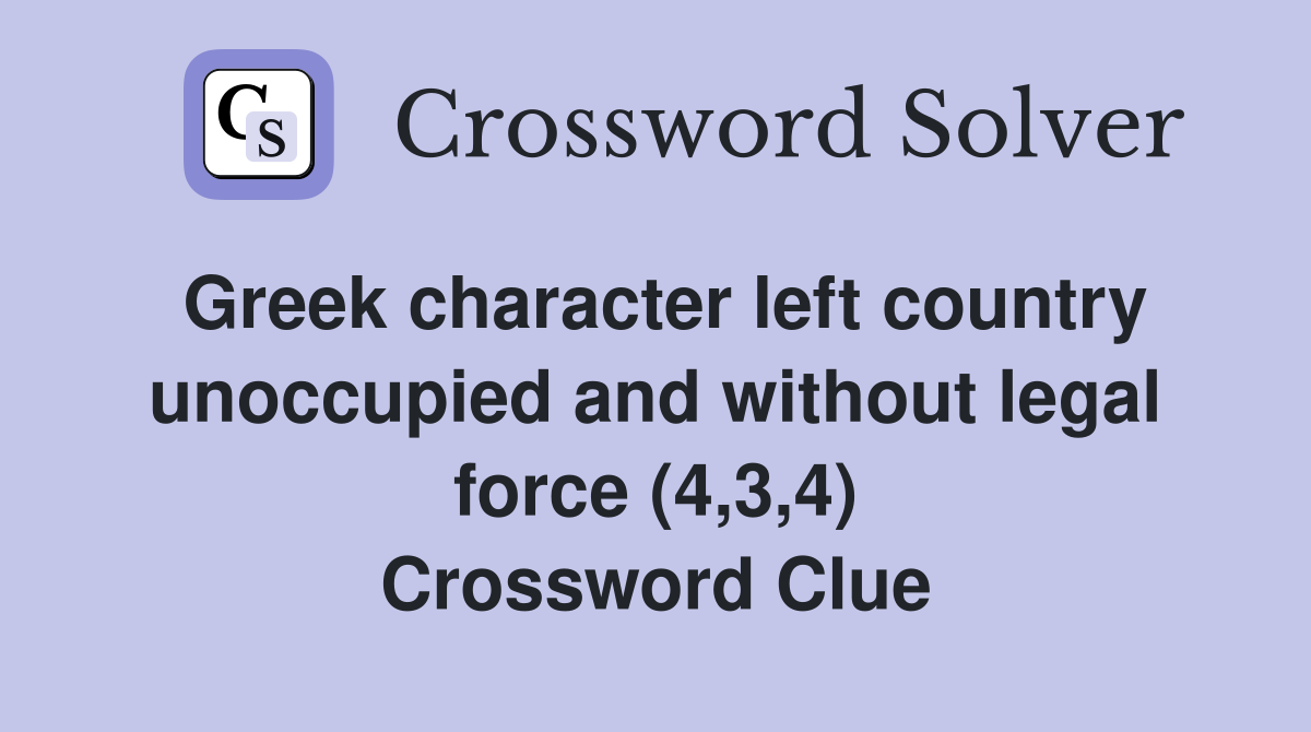 Greek character left country unoccupied and without legal force (4,3,4) Crossword Clue