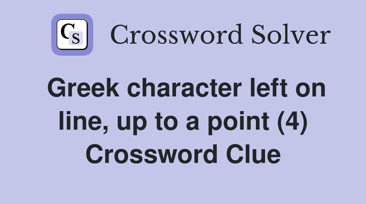 Greek character left on line, up to a point (4) Crossword Clue