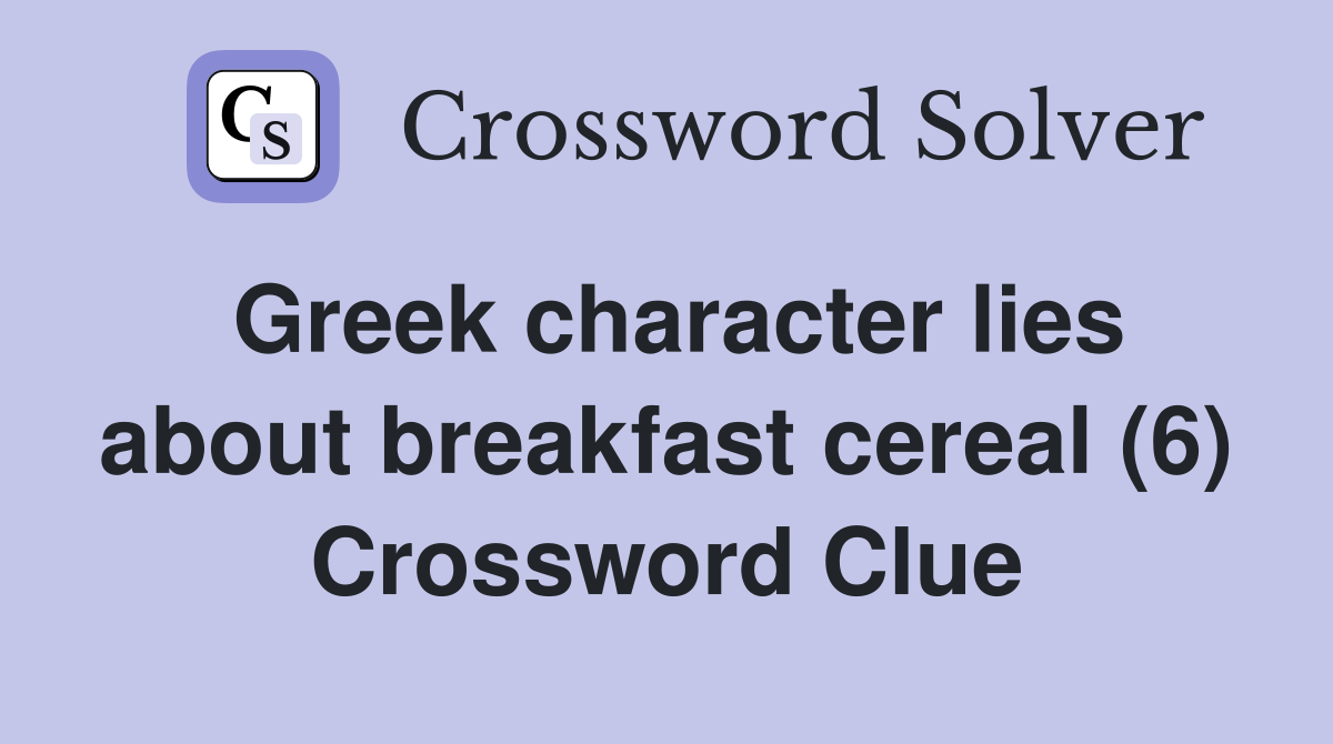 Greek character lies about breakfast cereal (6) Crossword Clue