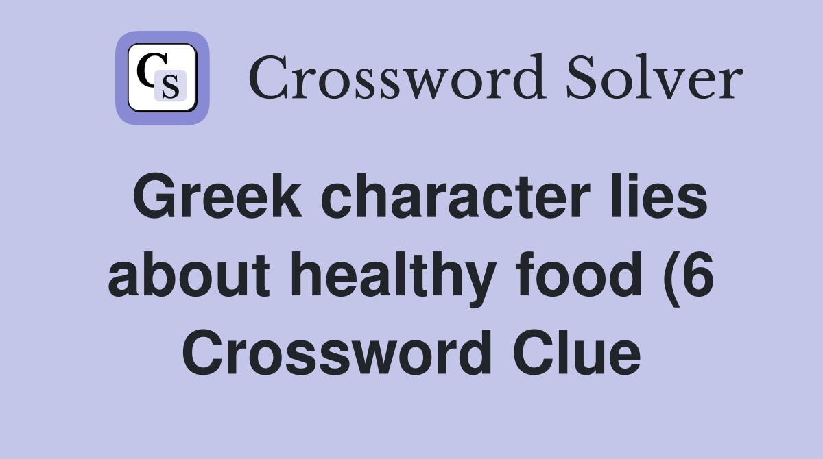 Greek character lies about healthy food (6) Crossword Clue Answers Greek character lies about healthy food (6) Crossword Clue Answers