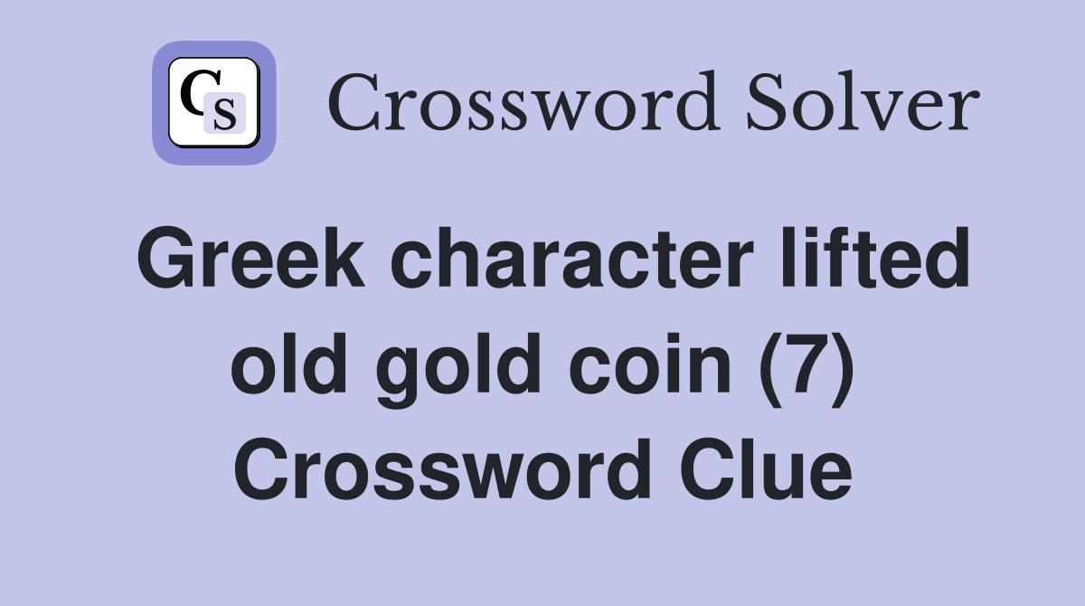 Greek character lifted old gold coin (7) Crossword Clue