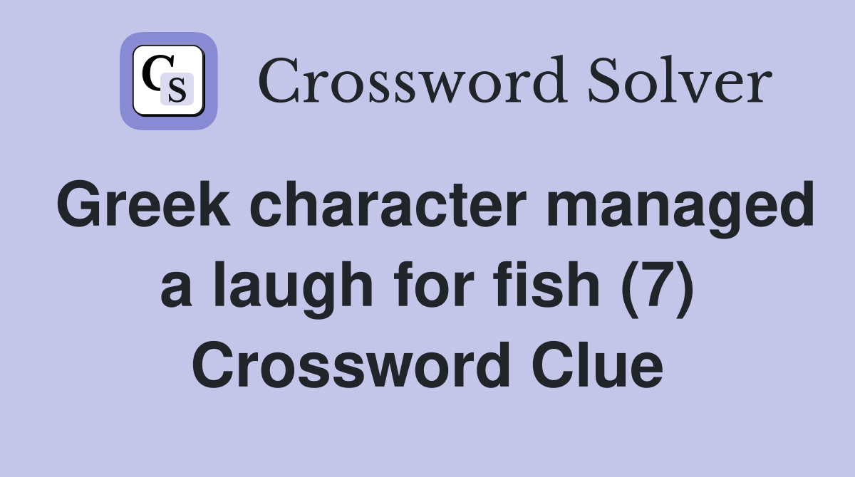 Greek character managed a laugh for fish (7) Crossword Clue