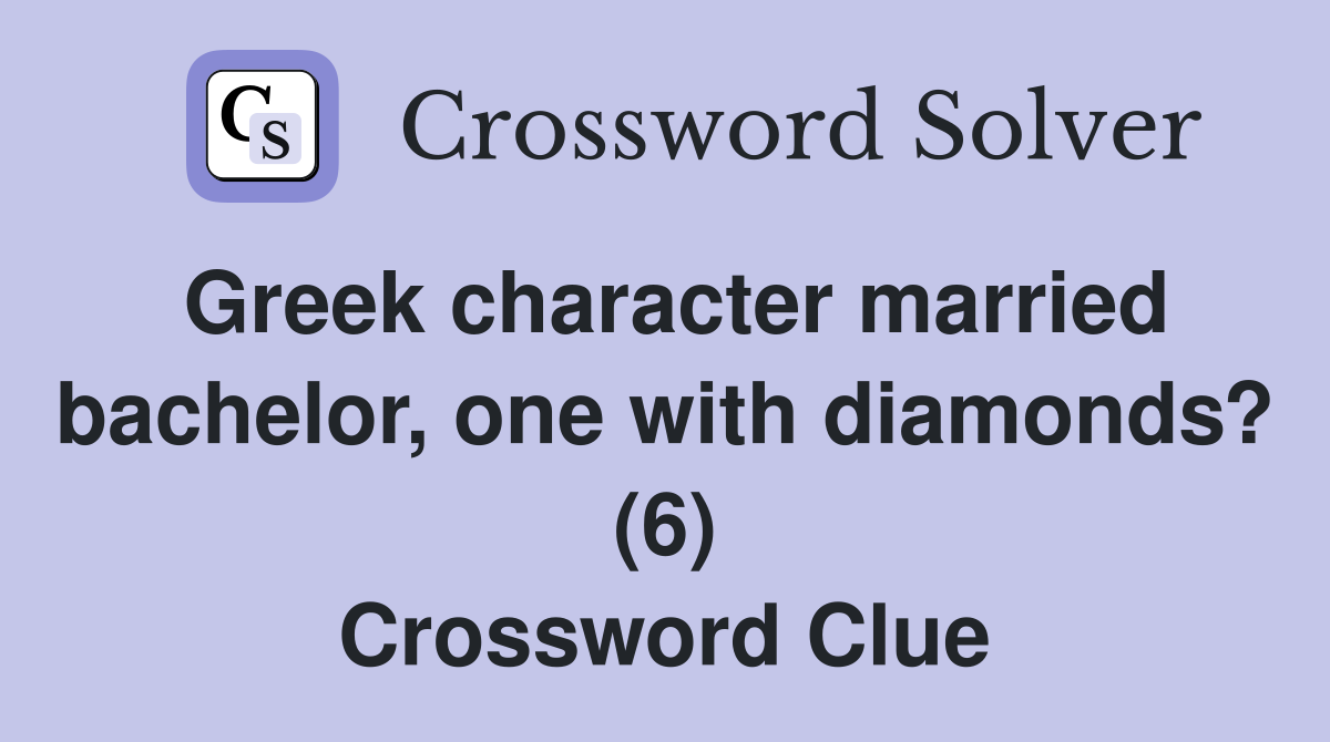 Greek character married bachelor, one with diamonds? (6) Crossword Clue