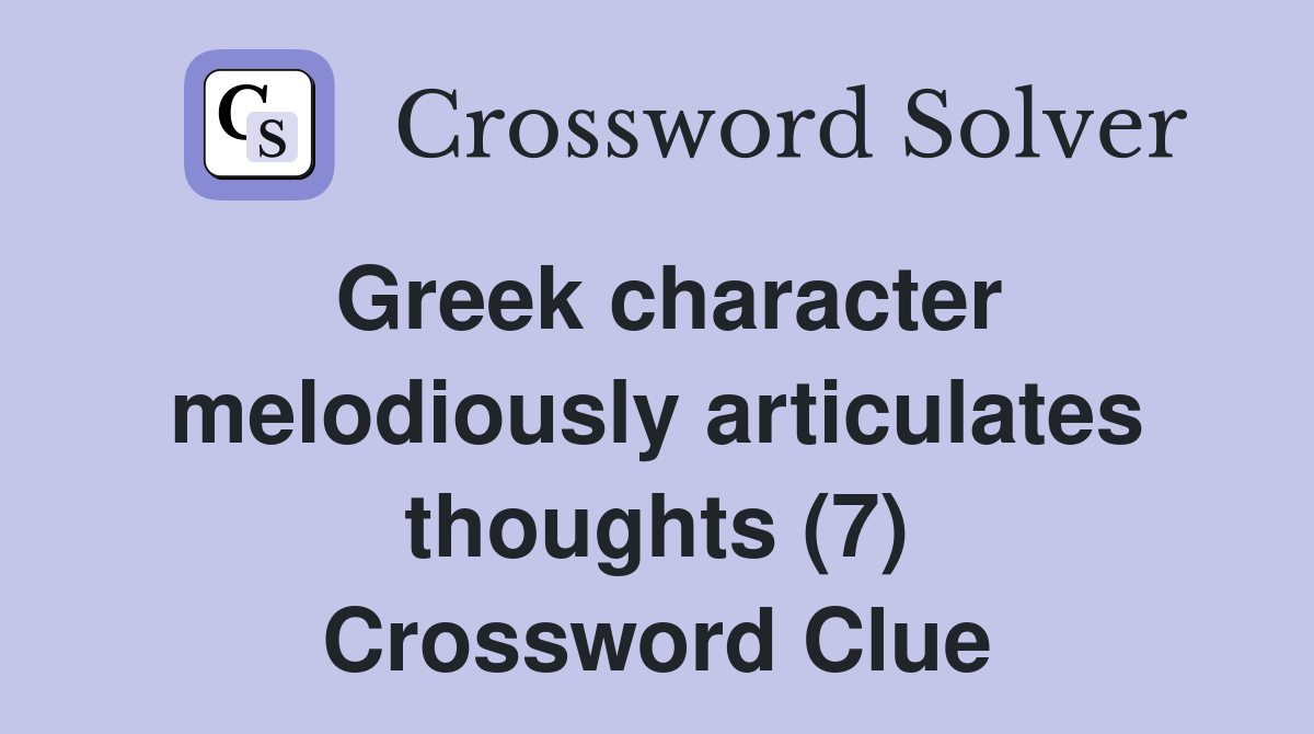 Greek character melodiously articulates thoughts (7) Crossword Clue