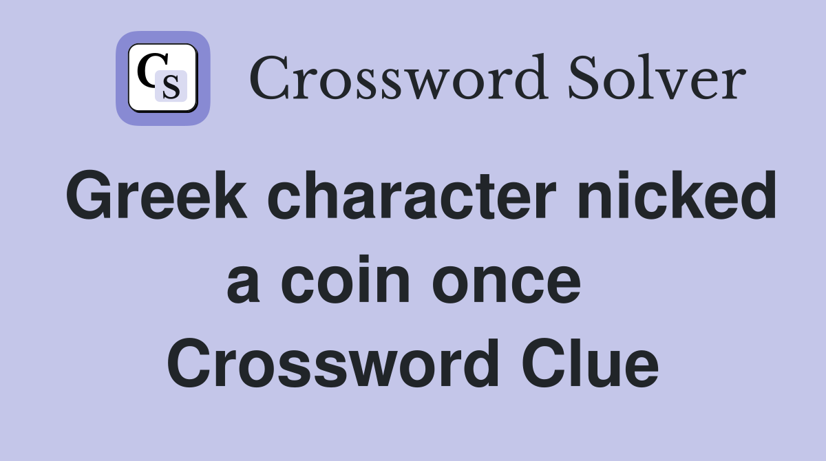 Greek character nicked a coin once  Crossword Clue