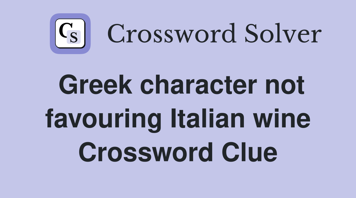 Greek character not favouring Italian wine Crossword Clue Answers