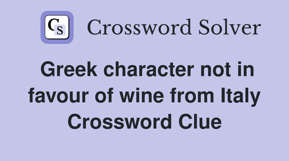 Greek character not in favour of wine from Italy Crossword Clue