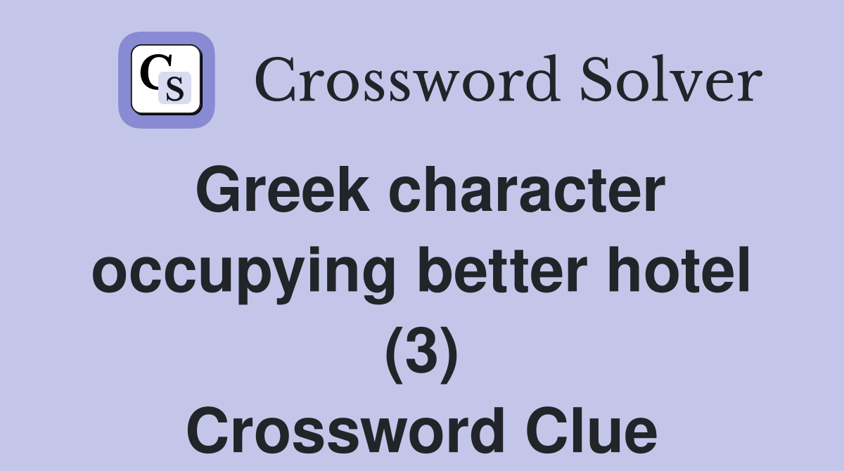 Greek character occupying better hotel (3) Crossword Clue