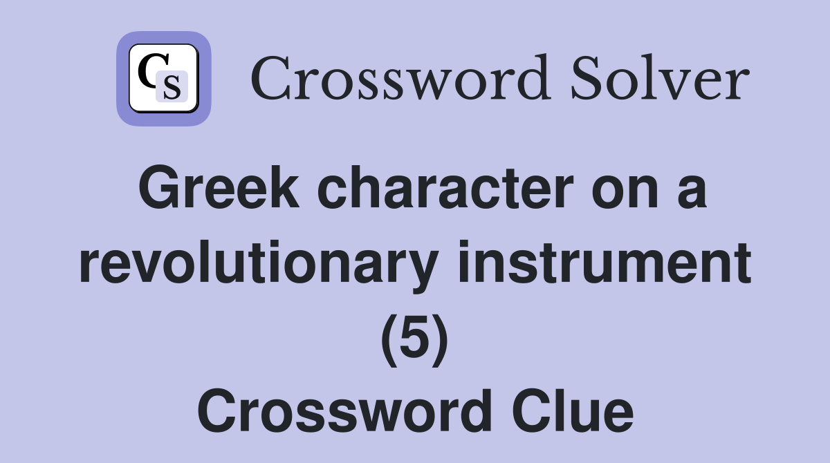 Greek character on a revolutionary instrument (5) Crossword Clue