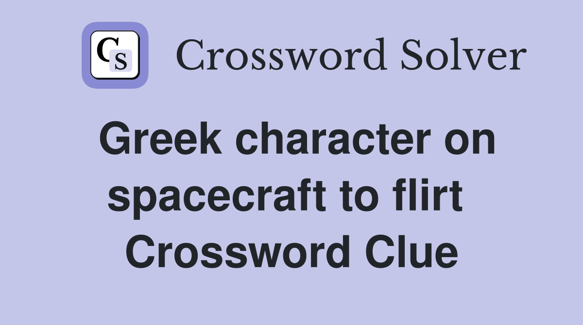 Greek character on spacecraft to flirt  Crossword Clue