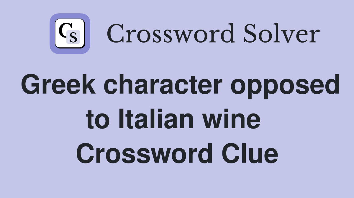 Greek character opposed to Italian wine  Crossword Clue