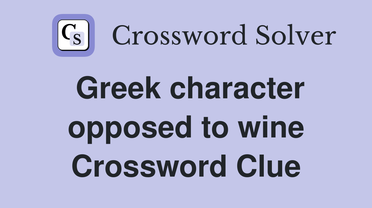 Greek character opposed to wine Crossword Clue