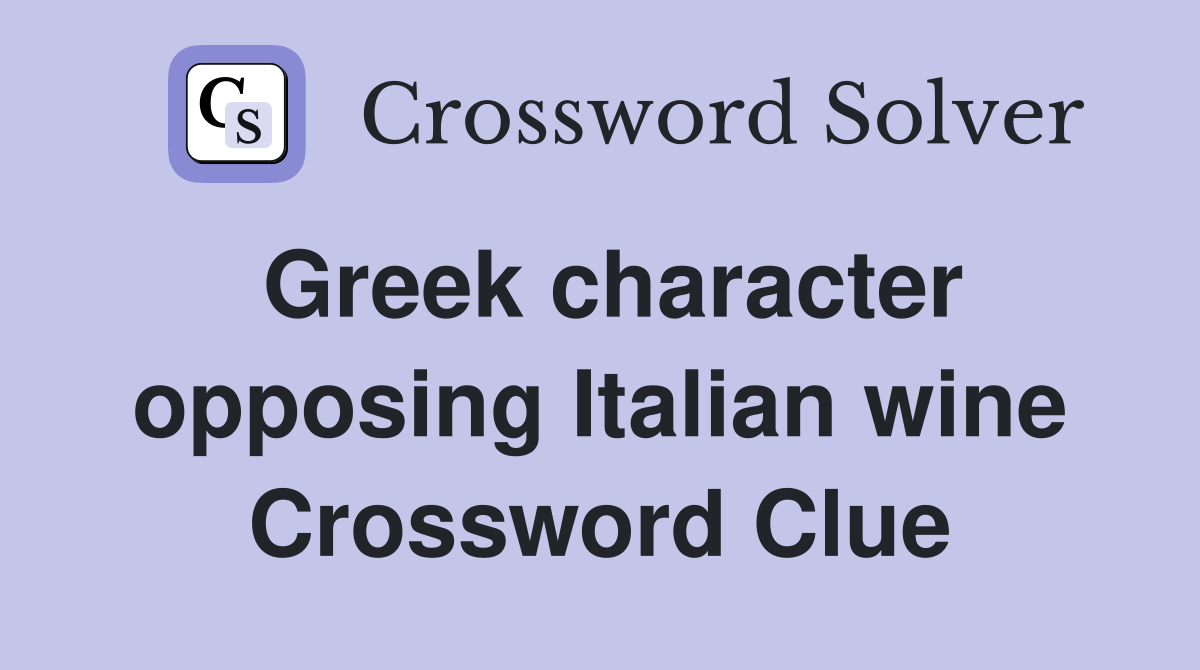 Greek character opposing Italian wine Crossword Clue
