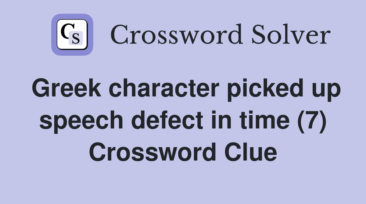 Greek character picked up speech defect in time (7) Crossword Clue