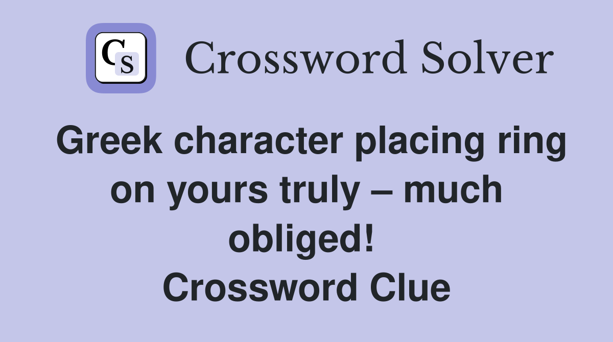 Greek character placing ring on yours truly – much obliged!  Crossword Clue
