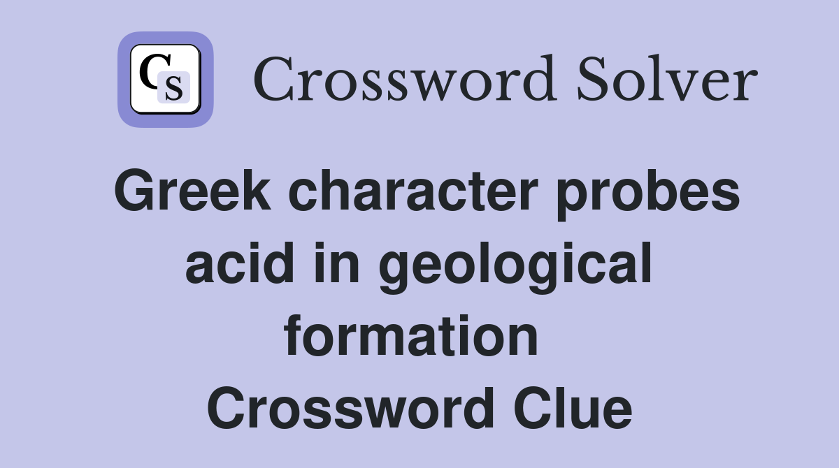 Greek character probes acid in geological formation  Crossword Clue