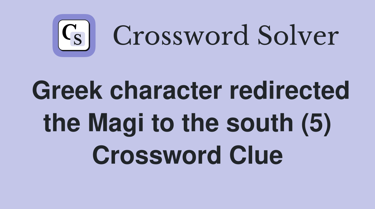 Greek character redirected the Magi to the south (5) Crossword Clue