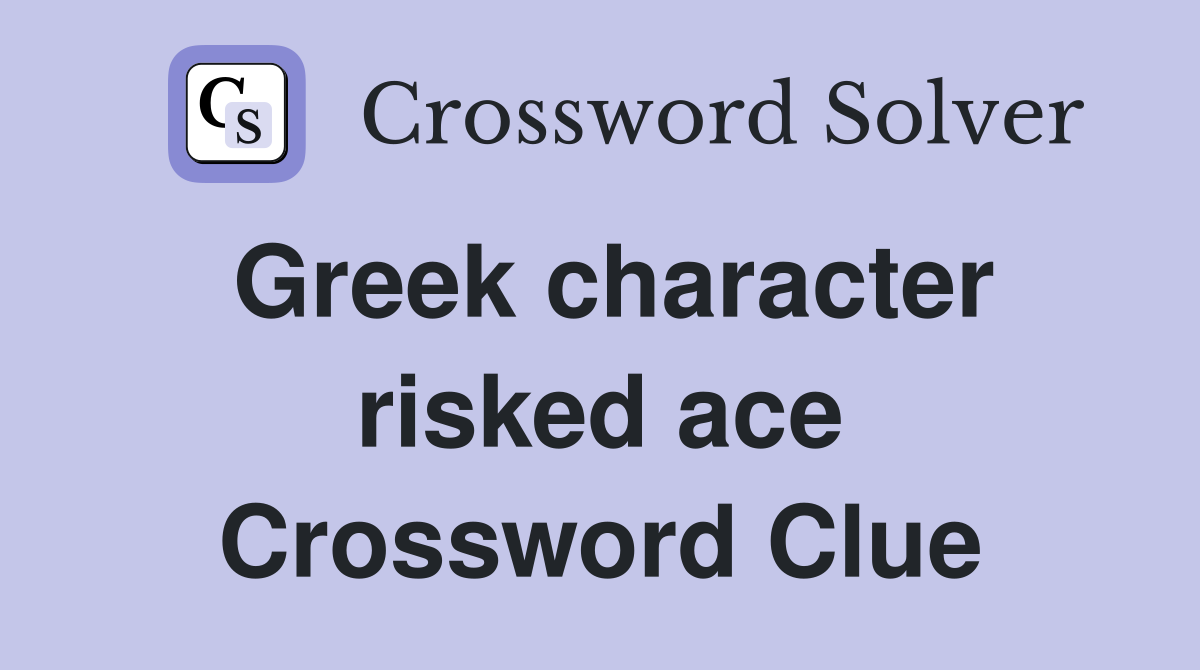 Greek character risked ace Crossword Clue