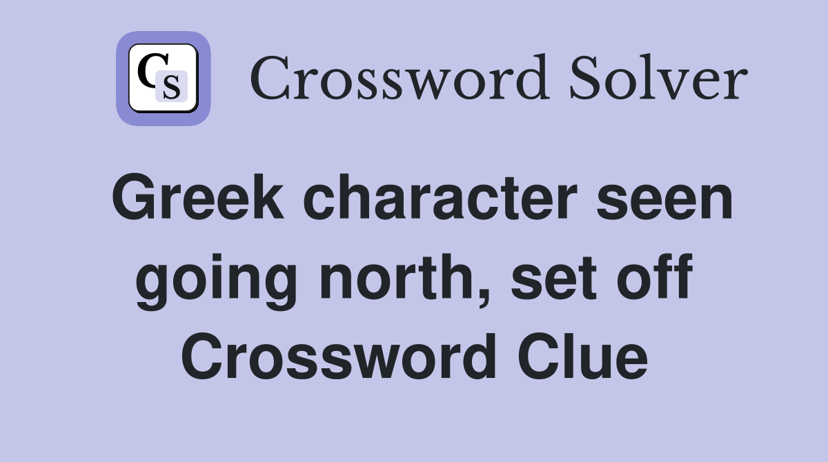 Greek character seen going north, set off Crossword Clue