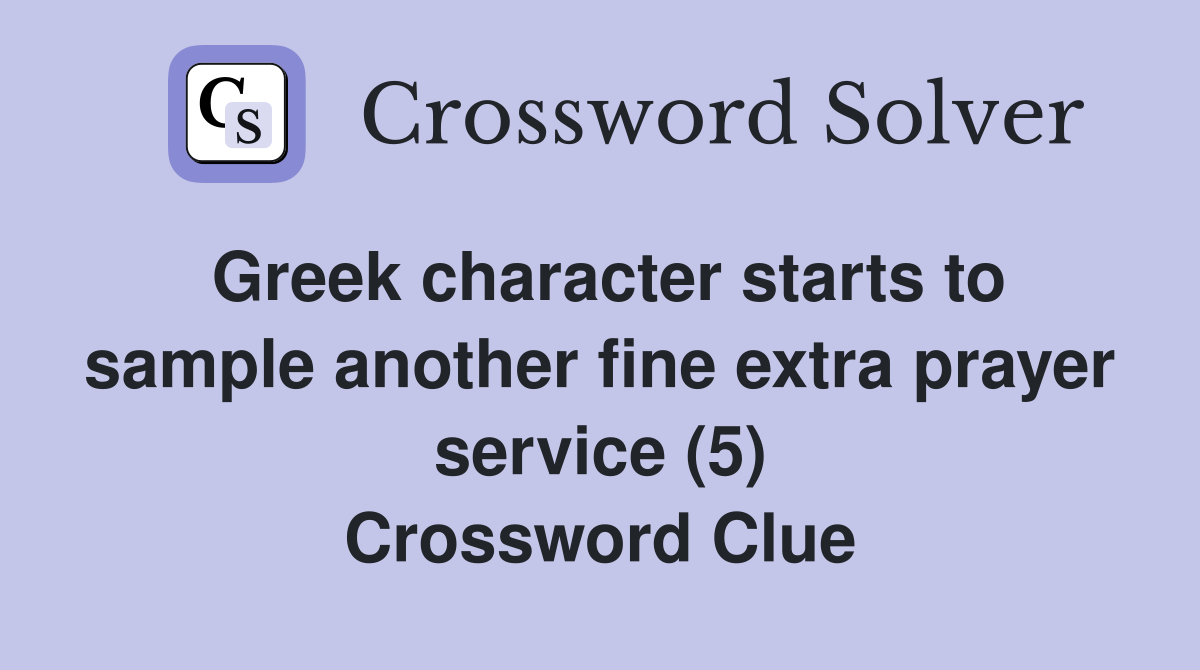 Greek character starts to sample another fine extra prayer service (5) Crossword Clue